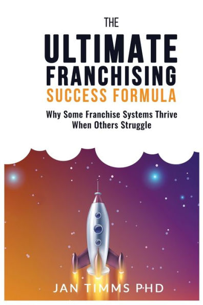 The Ultimate Franchising Success Formula: Why Some Franchise Systems Thrive When Others Struggle