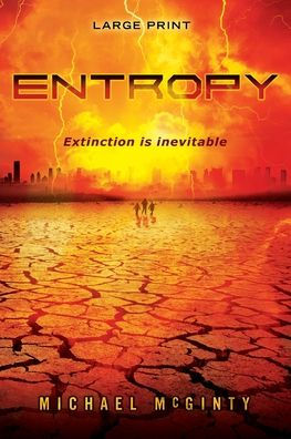 Entropy: A Post-Apocalyptic Novel Of The End Of Humanity (Large Print)