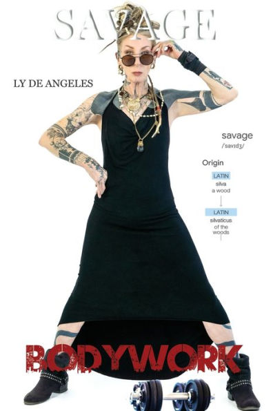 Savage - Bodywork: Health, Nutrition, Resistance Training Wildcraft Wisdom And A Touch Of Witch