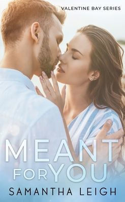 Meant For You: A Small Town Enemies To Lovers Romance (Valentine Bay)