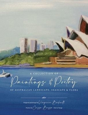 A Collection Of Paintings And Poetry Of Australian Landscape, Seascape And Flora