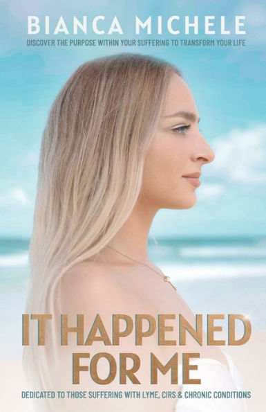 It Happened For Me: Discover The Purpose Within Your Suffering To Transform Your Life