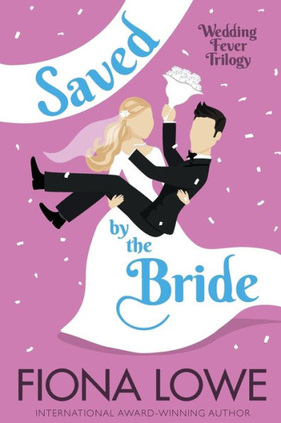 Saved By The Bride: How Far Would You Go To Save Your Town? (Wedding Fever Trilogy)