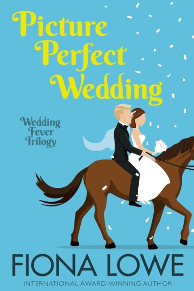 Picture Perfect Wedding: One Optimistic Photographer, One Grumpy Farmer, Two Cute Dogs And A Glorious Sunflower Field ... (Wedding Fever Trilogy)