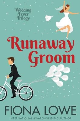 Runaway Groom: A Harley Riding Aussie Groom Stranded In A Wedding-Obsessed Town. What Could Possibly Go Wrong? (Wedding Fever Trilogy)