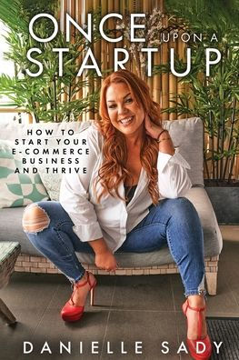 Once Upon A Startup: How To Start Your E-Commerce Business And Thrive