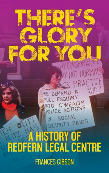 There's Glory For You: A History Of Redfern Legal Centre - 9780645639278