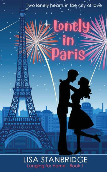 Lonely In Paris: A Fun, Lighthearted, Billionaire Romance Set In The City Of Love (Longing For Home Series Book 1)