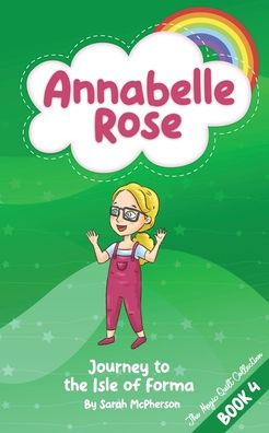 Annabelle Rose: Journey To The Isle Of Forma (Annabelle Rose - The Magical Quilt Collection)