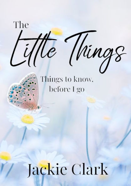 The Little Things: Things To Know, Before I Go.