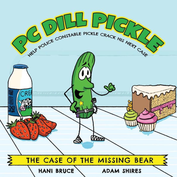 Pc Dill Pickle: The Case Of The Missing Bear: Crack The Case In The Fridge With Police Constable (Pc) Dill Pickle! A Rhyming Picture Book Adventure For Any 3-5 Year Old Who Has Lost A Toy