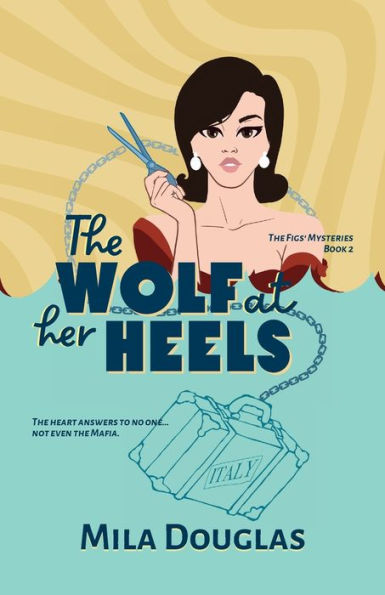 The Wolf At Her Heels: The Heart Answers To No One...Not Even The Mafia. (The Figs' Mysteries)