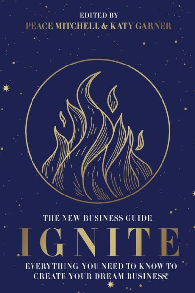 Ignite: Everything You Need To Know To Create Your Dream Business