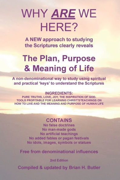 Why Are We Here?: A New Approach To Studying The Bible Clearly Reveals The Purpose Of Life.