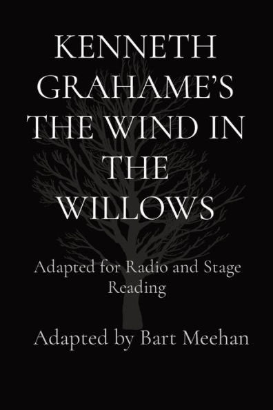 Kenneth Grahame'S The Wind In The Willows: Adapted For Radio And Stage Reading