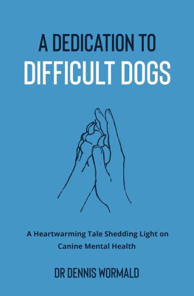 A Dedication To Difficult Dogs: A Heartwarming Tale Shedding Light On Canine Mental Health