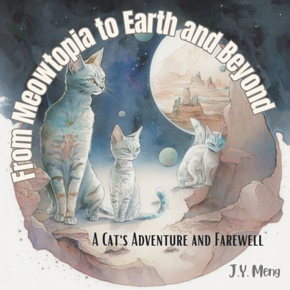 From Meowtopia To Earth And Beyond: A Cat'S Adventure And Farewell