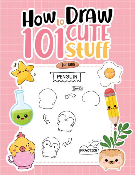 How To Draw 101 Cute Stuff For Kids: Simple Step-By-Step Guide Book For Drawing Animals, Gifts, Mushroom, Spaceship And Many More Things (How To Draw Books)