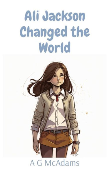 Ali Jackson Changed The World: It'S Amazing What One Girl Can Do When She Puts Her Mind To It