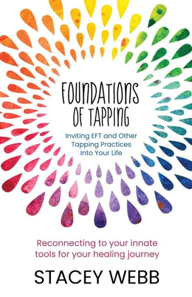 Foundations Of Tapping: Inviting Eft And Other Tapping Practices Into Your Life