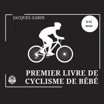 Premier Livre De Cyclisme De Bébé: Livre Bébé Noir Et Blanc Contraste Élevé 0-12 Mois Sur Le Vélo (French Edition)