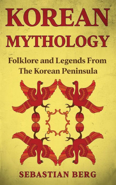 Korean Mythology: Folklore And Legends From The Korean Peninsula