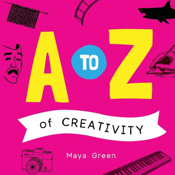 A To Z Of Creativity: An Abc Book Of Learning About Creativity