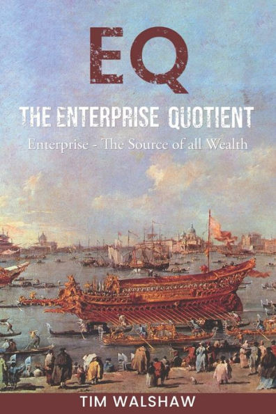 Eq The Enterprise Quotient: Enterprise - The Source Of All Wealth
