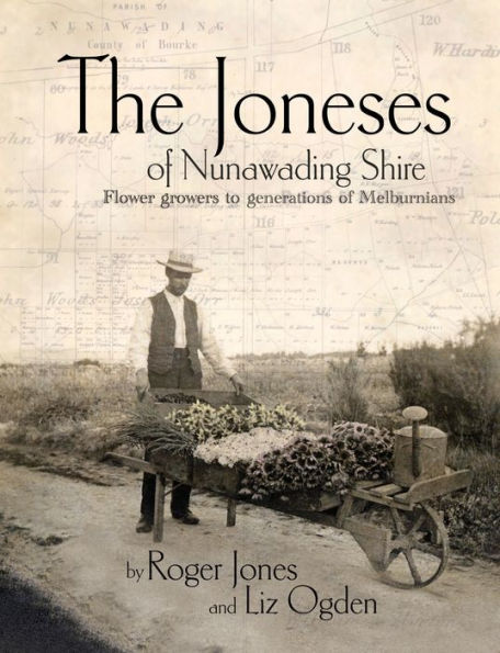 The Joneses Of Nunawading Shire: Flower Growers To A Generation Of Melburnians
