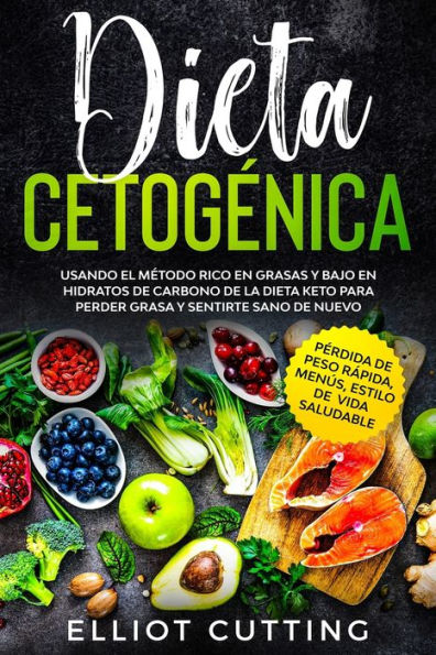 Dieta Cetogénica: Usando El Método Rico En Grasas Y Bajo En Hidratos De Carbono De La Dieta Keto Para Perder Grasa Y Sentirte Sano De Nuevo (Pérdida ... Estilo De Vida Saludable) (Spanish Edition)