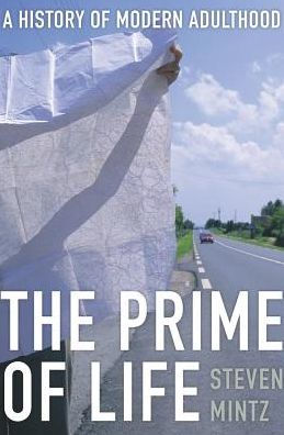 The Prime Of Life: A History Of Modern Adulthood