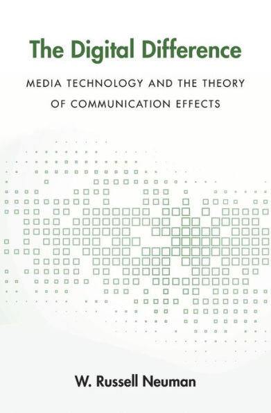 The Digital Difference: Media Technology And The Theory Of Communication Effects