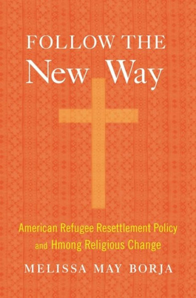 Follow The New Way: American Refugee Resettlement Policy And Hmong Religious Change