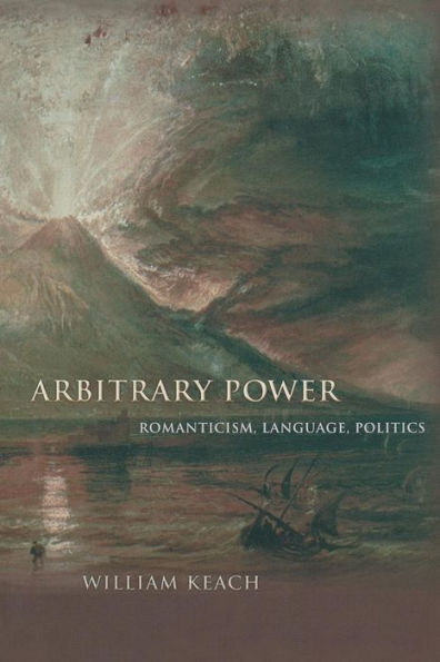 Arbitrary Power: Romanticism, Language, Politics (Literature In History)