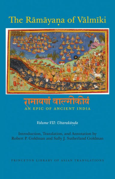 The Ramaya?A Of Valmiki: An Epic Of Ancient India, Volume Vii: Uttaraka??A (Princeton Library Of Asian Translations, 151)