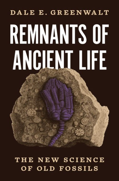 Remnants Of Ancient Life: The New Science Of Old Fossils
