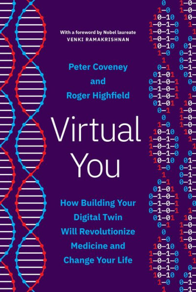 Virtual You: How Building Your Digital Twin Will Revolutionize Medicine And Change Your Life