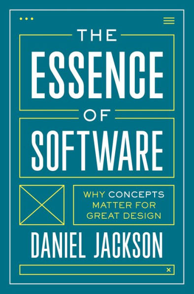 The Essence Of Software: Why Concepts Matter For Great Design