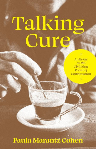 Talking Cure: An Essay On The Civilizing Power Of Conversation