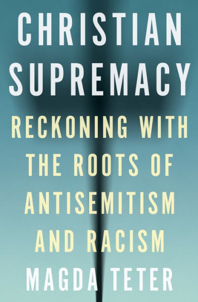 Christian Supremacy: Reckoning With The Roots Of Antisemitism And Racism