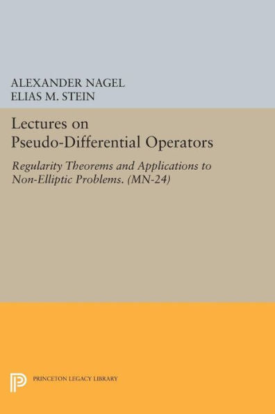Lectures On Pseudo-Differential Operators: Regularity Theorems And Applications To Non-Elliptic Problems. (Mn-24) (Mathematical Notes, 24) - 9780691601090