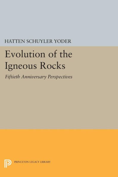 Evolution Of The Igneous Rocks: Fiftieth Anniversary Perspectives (Princeton Legacy Library, 1712)