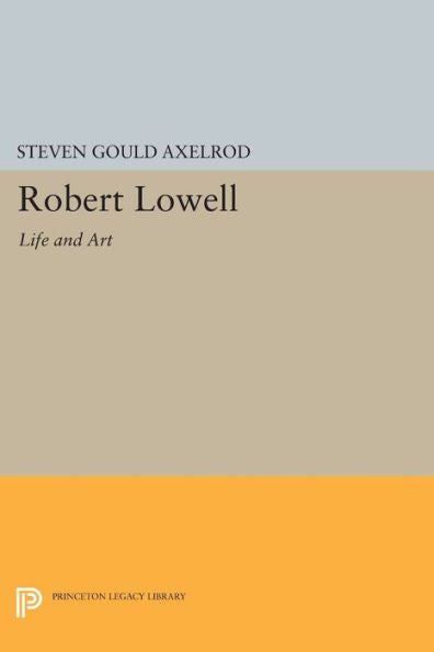Robert Lowell: Life And Art (Princeton Legacy Library, 1742)