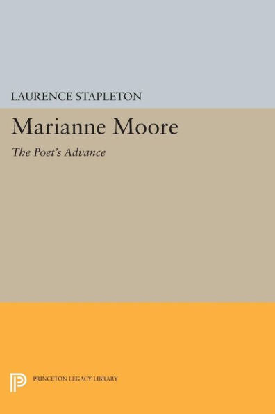 Marianne Moore: The Poet's Advance (Princeton Legacy Library, 1587) - 9780691605692