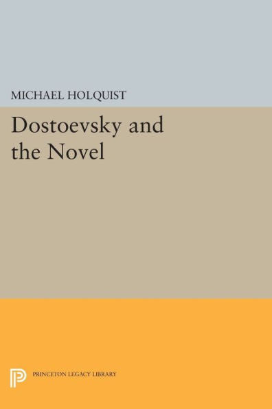 Dostoevsky And The Novel (Princeton Legacy Library, 1440)