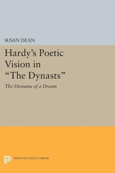 Hardy's Poetic Vision In The Dynasts: The Diorama Of A Dream (Princeton Legacy Library, 1253) - 9780691614083