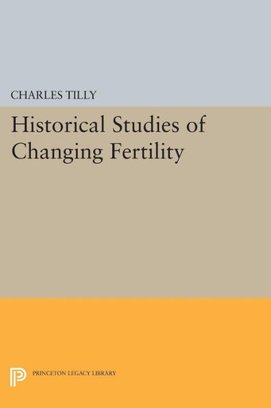 Historical Studies Of Changing Fertility (Quantitative Studies In History)