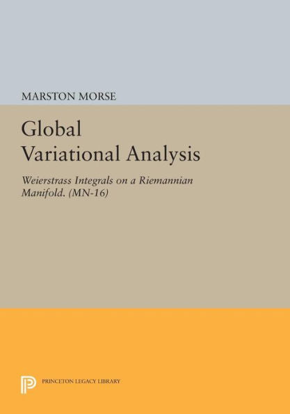 Global Variational Analysis: Weierstrass Integrals On A Riemannian Manifold. (Mn-16) (Mathematical Notes, 16)
