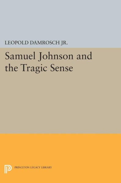 Samuel Johnson And The Tragic Sense (Princeton Legacy Library, 1263)