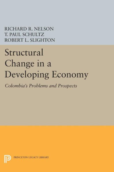 Structural Change In A Developing Economy: Colombia's Problems And Prospects (Princeton Legacy Library, 1393)